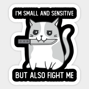 Im Small And Sensitive But Also Fight Me Cat Sticker